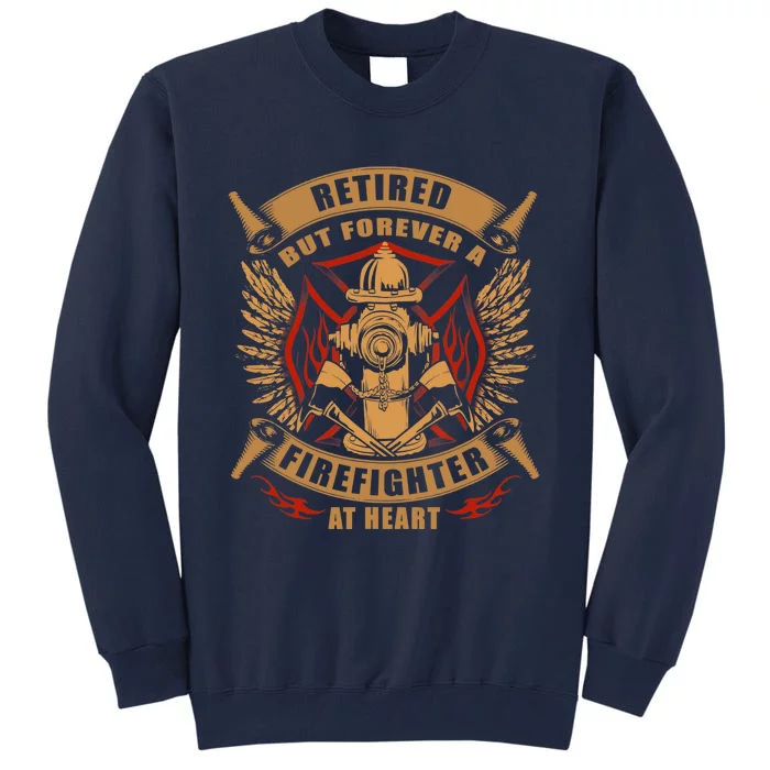 Retired But Forever Firefighter At Heart Retirement Tall Sweatshirt