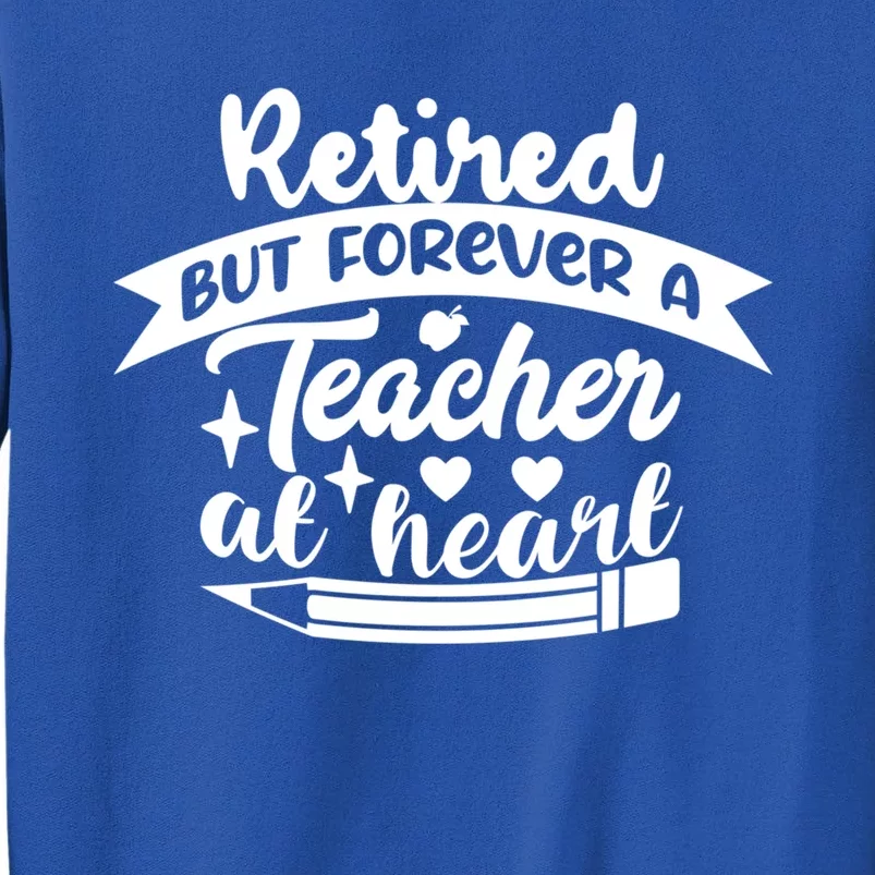 Retired But Forever A Teacher At Heart Teacher Retiret Gift Sweatshirt