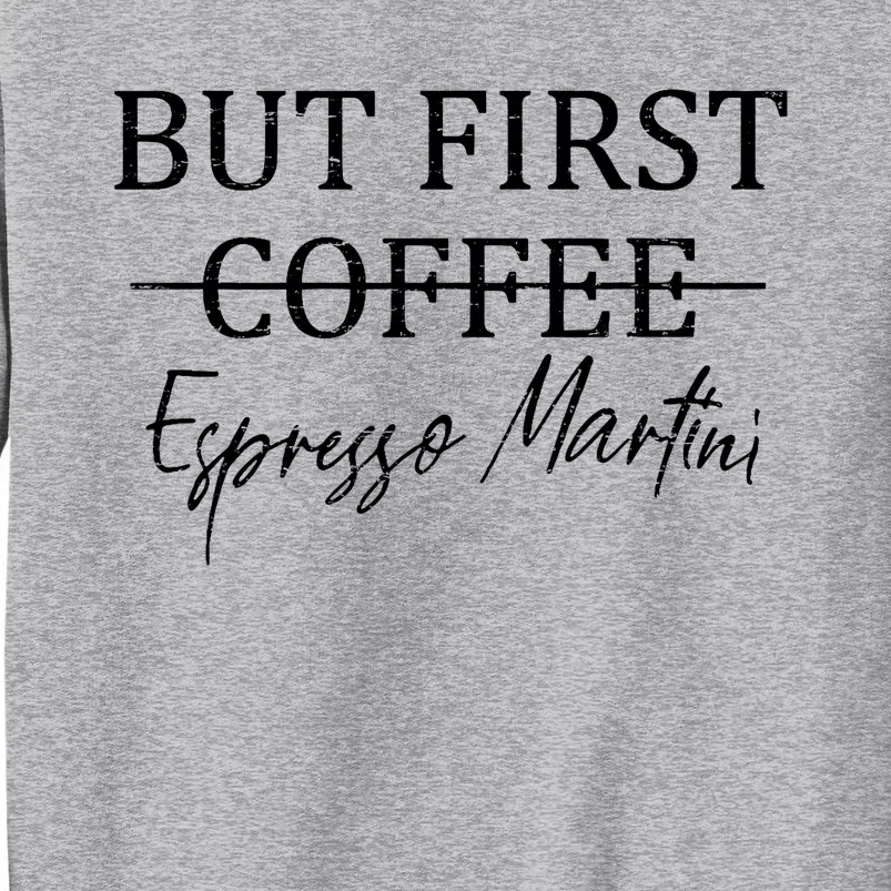 Retro But First Coffee Espresso Martini Funny Drinking Lover Tall Sweatshirt