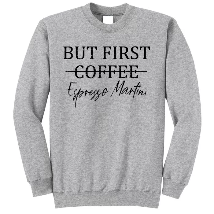 Retro But First Coffee Espresso Martini Funny Drinking Lover Tall Sweatshirt