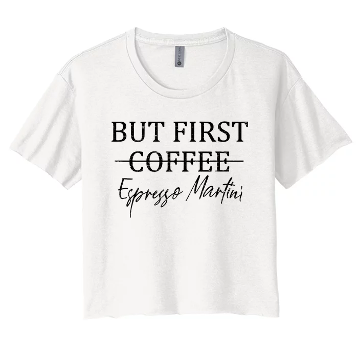 Retro But First Coffee Espresso Martini Funny Drinking Lover Women's Crop Top Tee