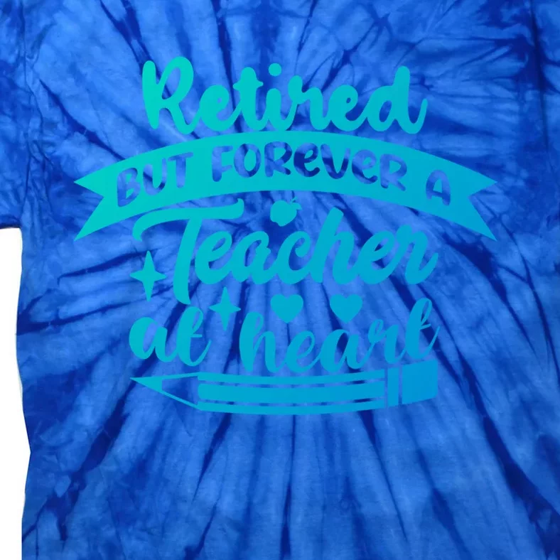 Retired But Forever A Teacher At Heart Teacher Retiret Gift Tie-Dye T-Shirt