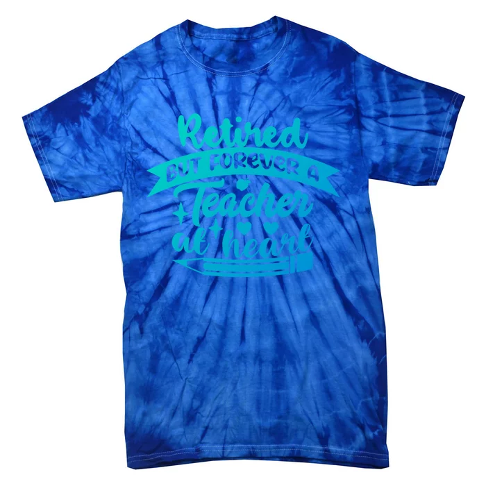 Retired But Forever A Teacher At Heart Teacher Retiret Gift Tie-Dye T-Shirt