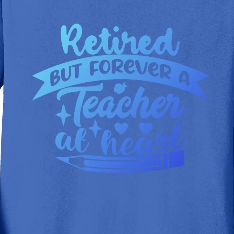 Retired But Forever A Teacher At Heart Teacher Retiret Gift Kids Long Sleeve Shirt