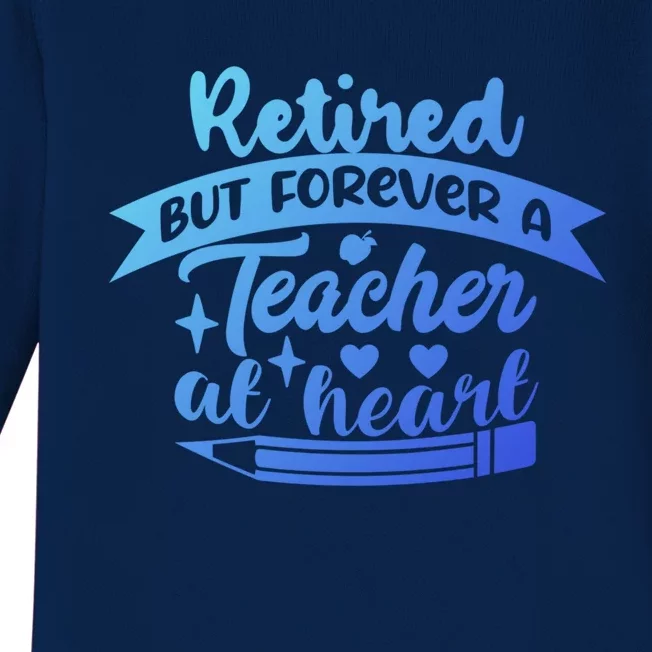 Retired But Forever A Teacher At Heart Teacher Retiret Gift Baby Long Sleeve Bodysuit