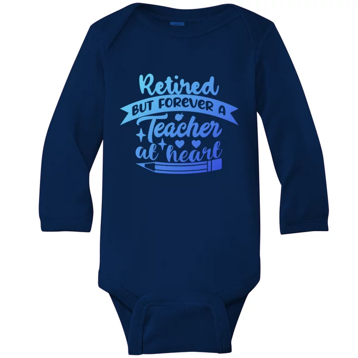 Retired But Forever A Teacher At Heart Teacher Retiret Gift Baby Long Sleeve Bodysuit