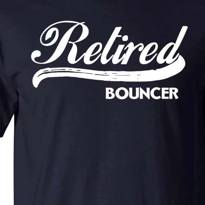 Retired Bouncer Funny Retirement Party Gift Bar Club Tall T-Shirt