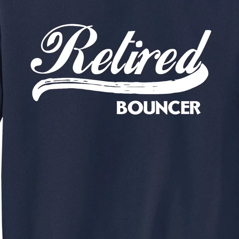 Retired Bouncer Funny Retirement Party Gift Bar Club Tall Sweatshirt