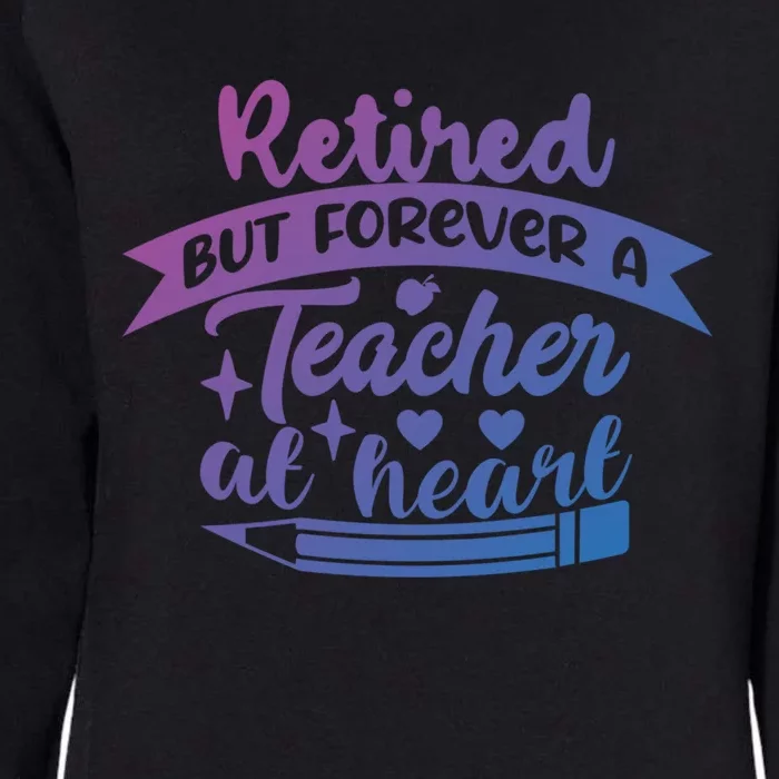 Retired But Forever A Teacher At Heart Teacher Retiret Gift Womens California Wash Sweatshirt