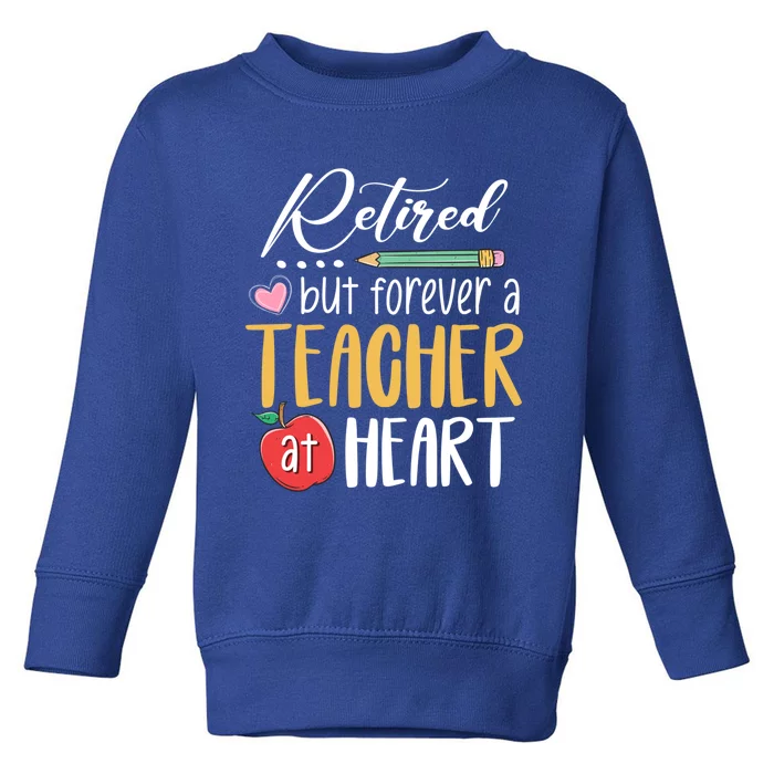 Retired But Forever A Teacher At Heart Retired Teacher Gift Toddler Sweatshirt