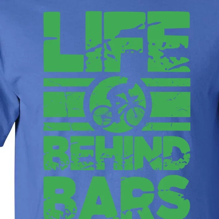 Road Biker Funny Cycling Cyclist Life Behind Bars Gift Tall T-Shirt