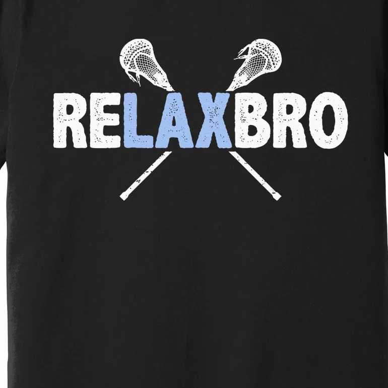 RELAX BRO Funny Lacrosse Player Lax Lover Joke Premium T-Shirt