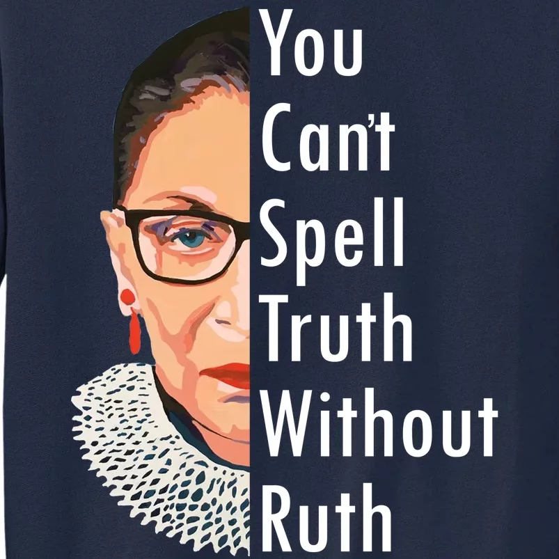 RBG Can't Spell Truth With Ruth Ginsburg Supreme Tall Sweatshirt