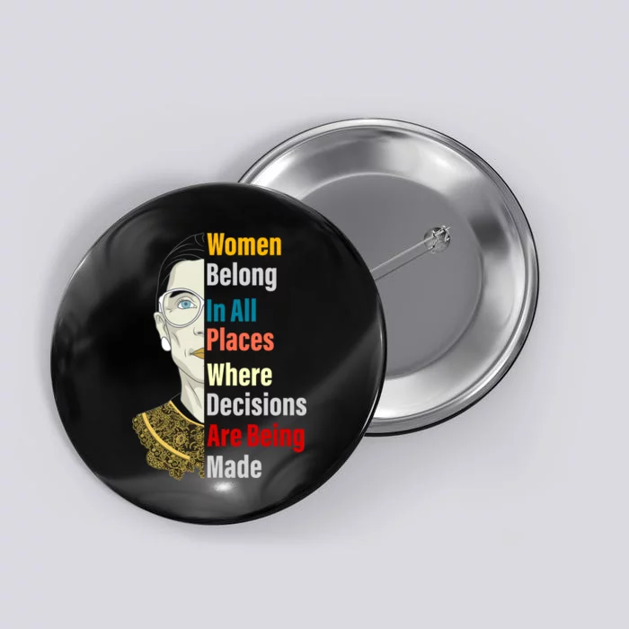 RBG Women Belong In All Places Where Decisions Are Being Made Button