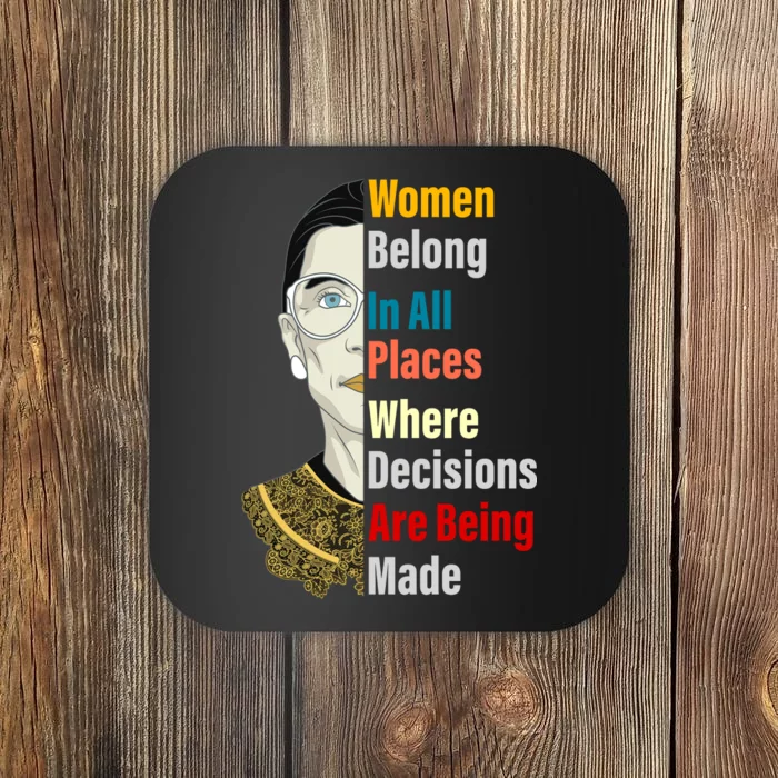 RBG Women Belong In All Places Where Decisions Are Being Made Coaster