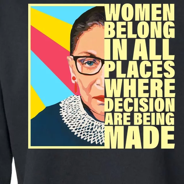 RBG Women Belong In Places Where Decisions Are Being Made Cropped Pullover Crew