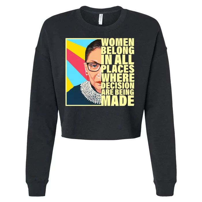 RBG Women Belong In Places Where Decisions Are Being Made Cropped Pullover Crew