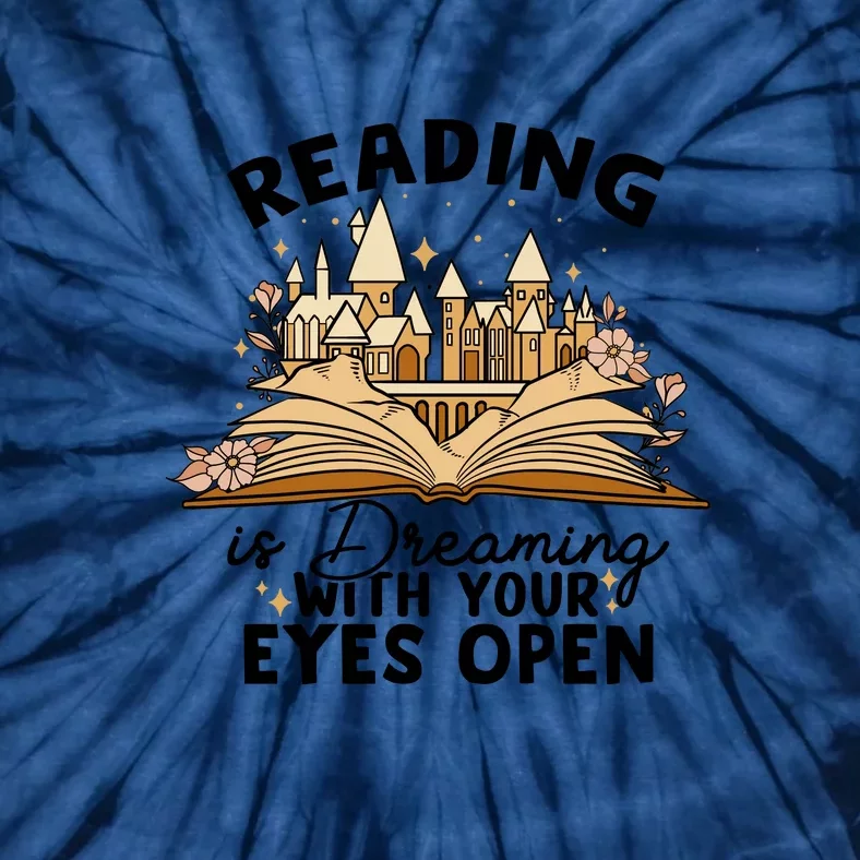 Reading Books Gift Reading Is Dreaming With Your Eyes Open Tie-Dye T-Shirt