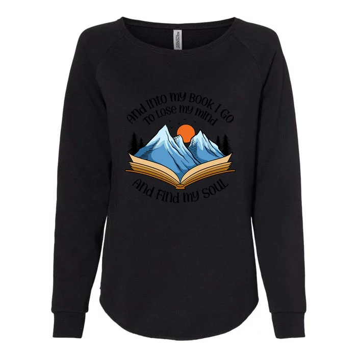 Reading Books Gift And Into My Book I Go To Lose My Mind Womens California Wash Sweatshirt