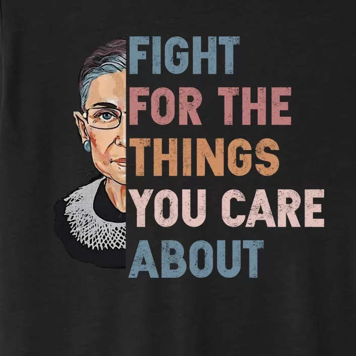 Ruth Bader Ginsburg Fight For The Things You Care About ChromaSoft Performance T-Shirt