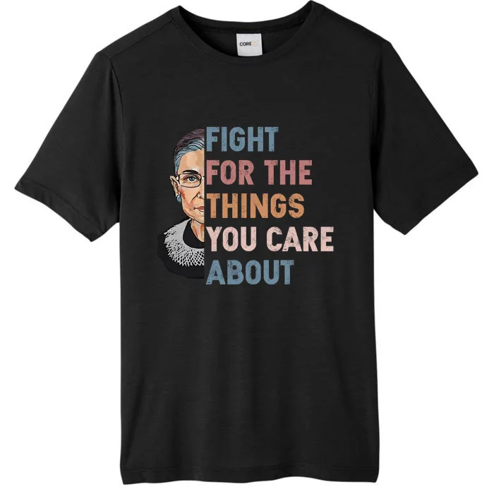 Ruth Bader Ginsburg Fight For The Things You Care About ChromaSoft Performance T-Shirt