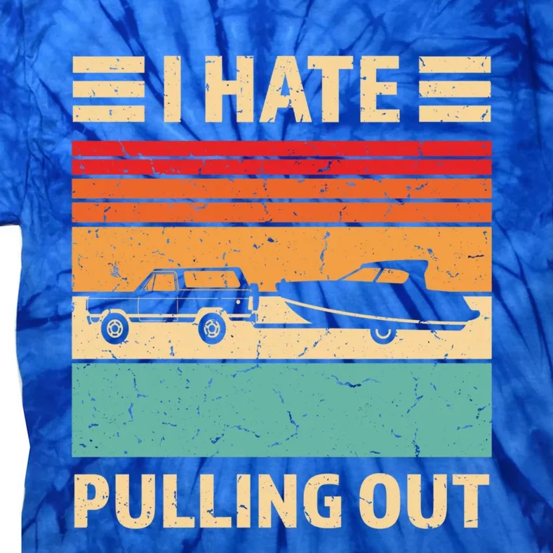 Retro Boating I Hate Pulling Out Funny Boat Captain Gift Tie-Dye T-Shirt