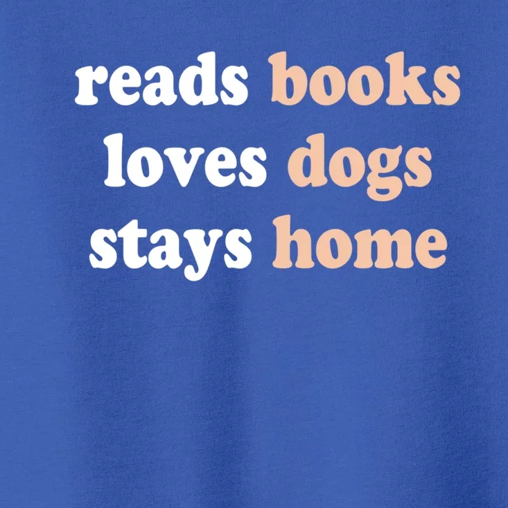 Reads Books Loves Dogs Stays Home Funny Lover Quote Gift Meaningful Gift Toddler T-Shirt