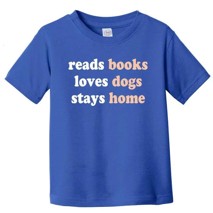 Reads Books Loves Dogs Stays Home Funny Lover Quote Gift Meaningful Gift Toddler T-Shirt