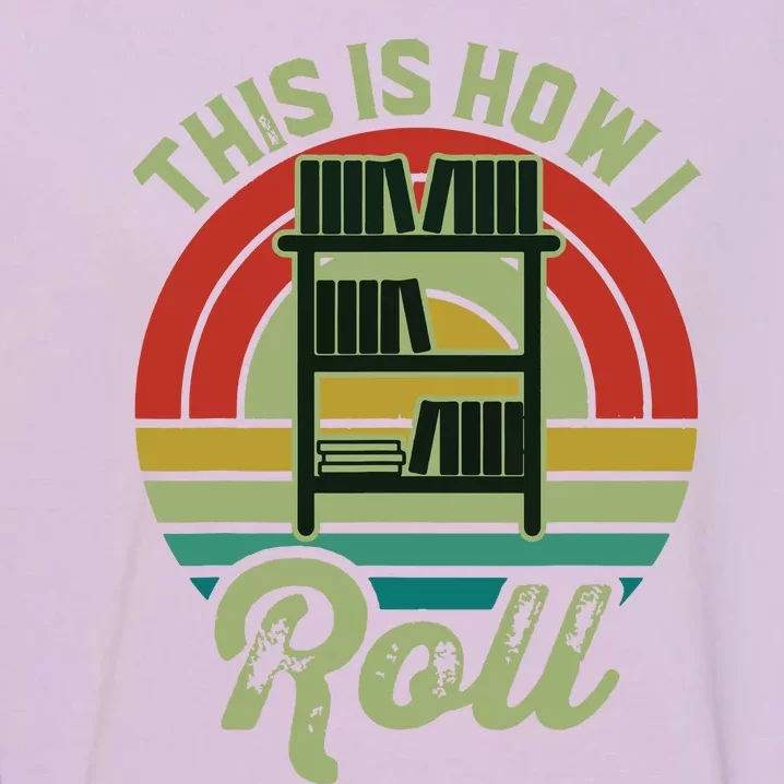 Retro Book Librarian This Is How I Roll Book Garment-Dyed Sweatshirt