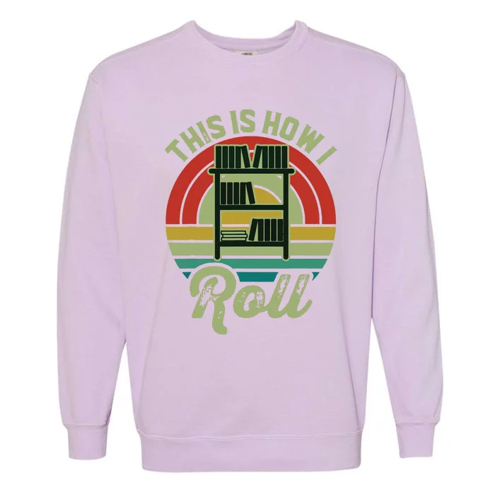 Retro Book Librarian This Is How I Roll Book Garment-Dyed Sweatshirt