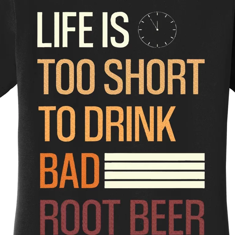 Root Beer Lovers Life Is Too Short To Drink Bad Rootbeer Women's T-Shirt