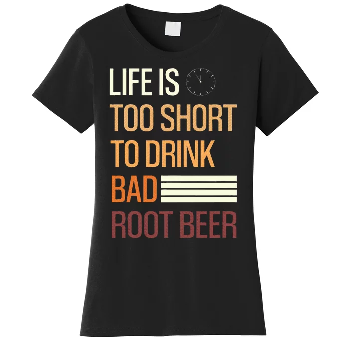 Root Beer Lovers Life Is Too Short To Drink Bad Rootbeer Women's T-Shirt