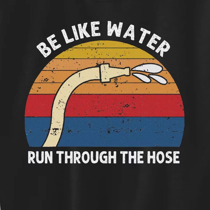 Retro Be Like Water Run Through The Hose Kids Sweatshirt