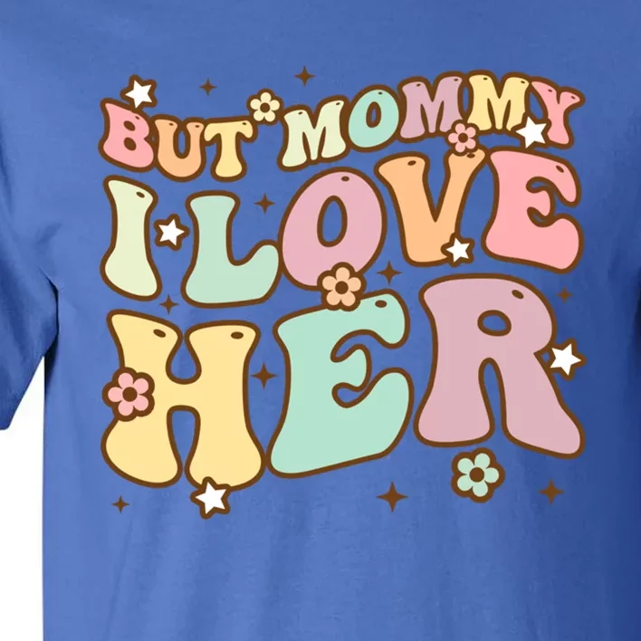 Retro But Mommy I Love Her Groovy Happy Parents Day Cool Gift Tall T-Shirt