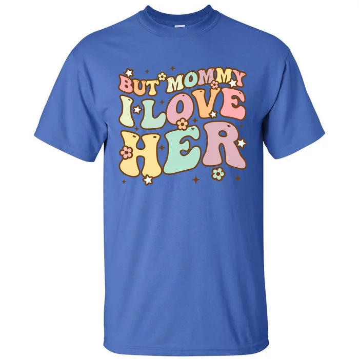 Retro But Mommy I Love Her Groovy Happy Parents Day Cool Gift Tall T-Shirt