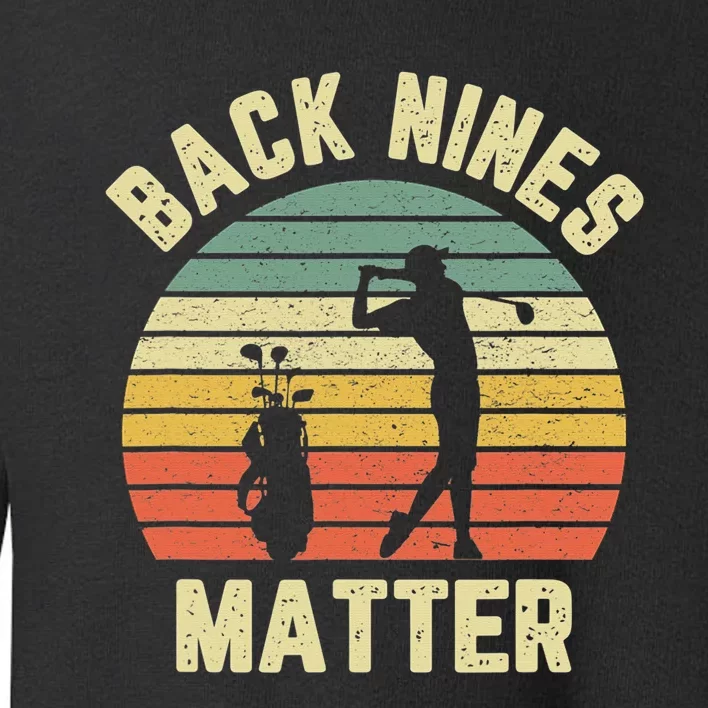 Retro Back Nines Matter Golfing Lover Golf Putt Toddler Sweatshirt