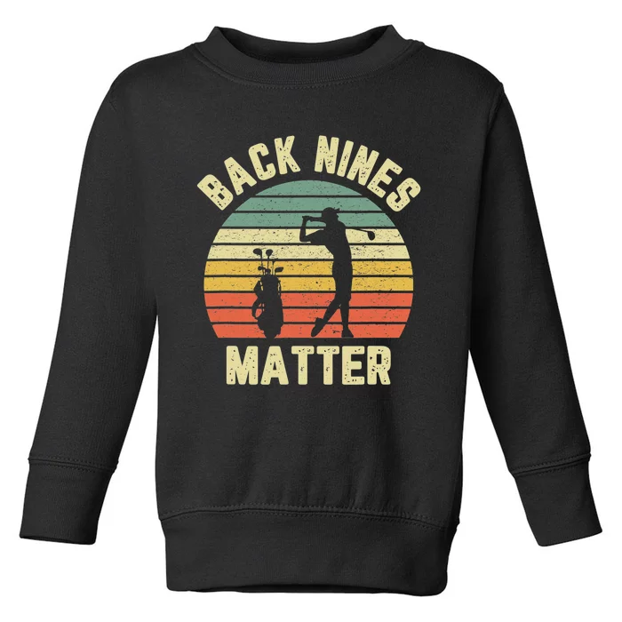 Retro Back Nines Matter Golfing Lover Golf Putt Toddler Sweatshirt