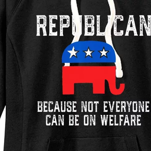 Republican Because Not Everyone Can Be On Welfare Women's Fleece Hoodie