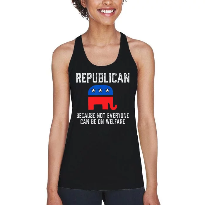 Republican Because Not Everyone Can Be On Welfare Women's Racerback Tank