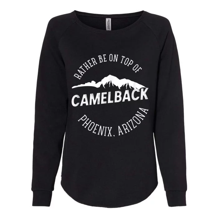 RATHER BE ON TOP OF CAMELBACK Mountain Phoenix Arizona Womens California Wash Sweatshirt