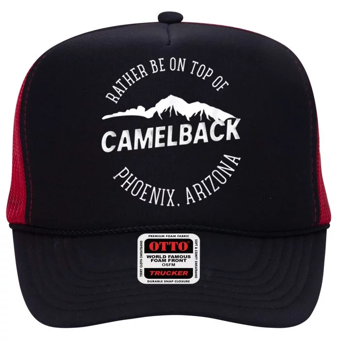 RATHER BE ON TOP OF CAMELBACK Mountain Phoenix Arizona High Crown Mesh Trucker Hat