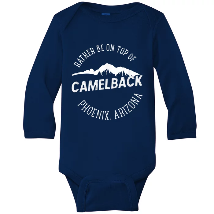 RATHER BE ON TOP OF CAMELBACK Mountain Phoenix Arizona Baby Long Sleeve Bodysuit