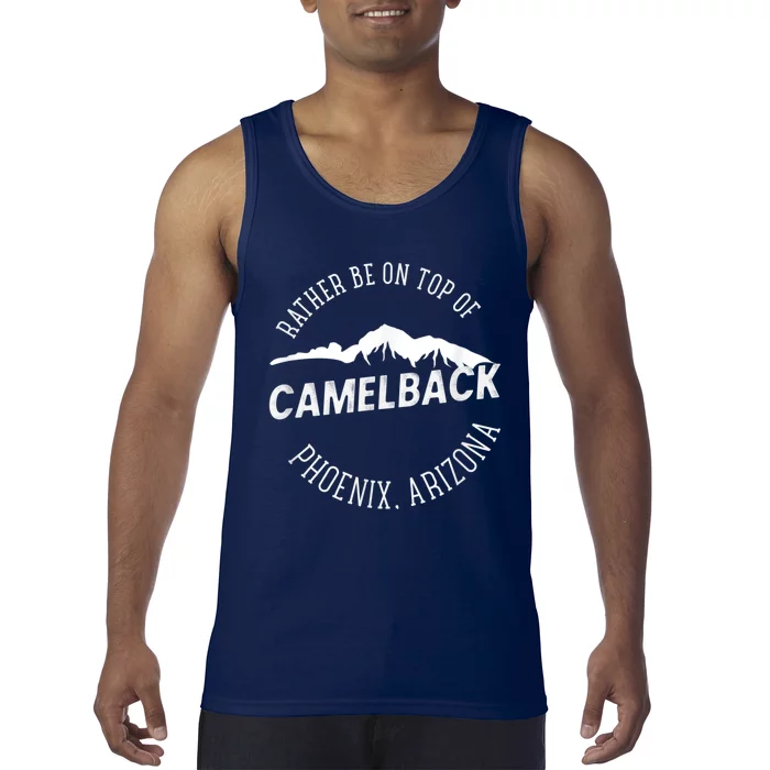 RATHER BE ON TOP OF CAMELBACK Mountain Phoenix Arizona Tank Top