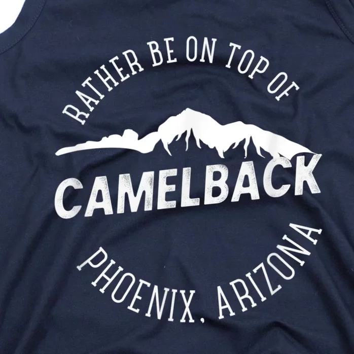 RATHER BE ON TOP OF CAMELBACK Mountain Phoenix Arizona Tank Top