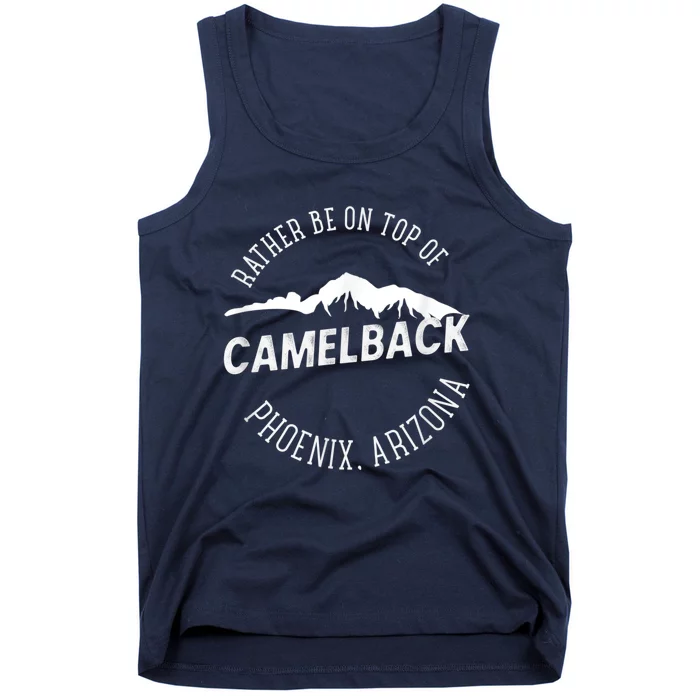 RATHER BE ON TOP OF CAMELBACK Mountain Phoenix Arizona Tank Top