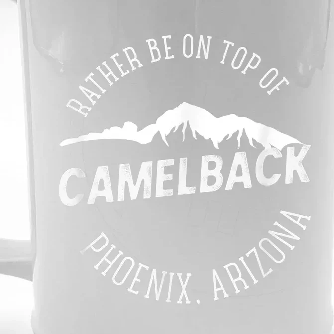 RATHER BE ON TOP OF CAMELBACK Mountain Phoenix Arizona Front & Back Beer Stein