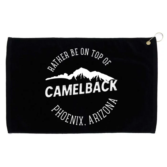 Rather Be On Top Of Camelback Mountain Phoenix Arizon Grommeted Golf Towel