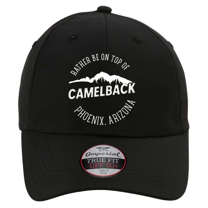 Rather Be On Top Of Camelback Mountain Phoenix Arizon The Original Performance Cap