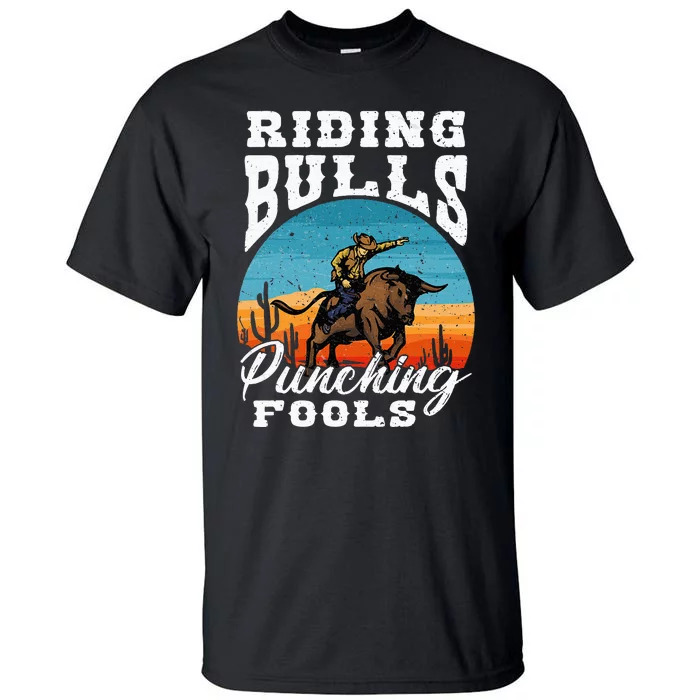 Riding Bulls Punching Fools Cowboy Rodeo & Ranch Lovers Tall T-Shirt