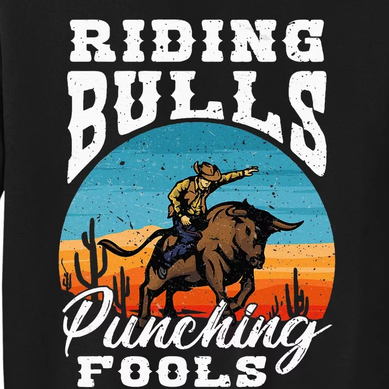 Riding Bulls Punching Fools Cowboy Rodeo & Ranch Lovers Tall Sweatshirt